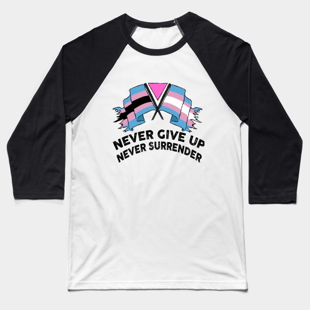 NEVER GIVE UP NEVER SURRENDER (TRANS RIGHTS) Baseball T-Shirt by remerasnerds